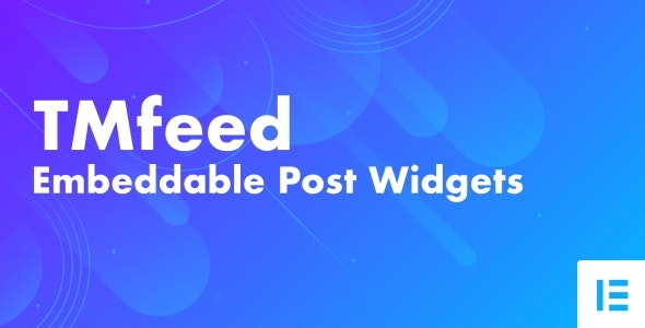 TMfeed v1.1 Nulled – WordPress Embeddable Post Widgets For Elementor